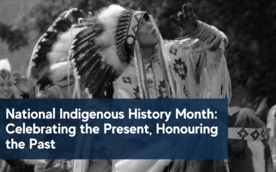 National Indigenous History Month: Celebrating the Present, Honouring the Past